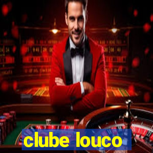 clube louco